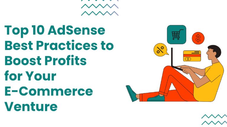 Top 10 Google AdSense Practices to Boost Profits for Your E-Commerce Venture