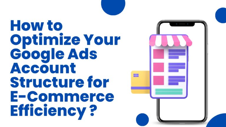 How to Optimize Your Google Ads Account Structure for E-Commerce Efficiency