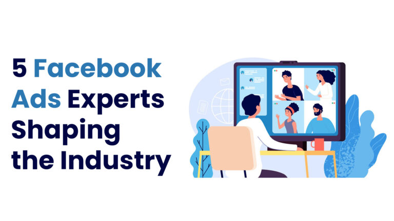 5 Facebook Ads Experts Shaping the Industry